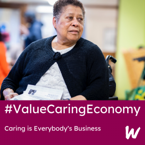 Image of a woman in a wheelchair looking to the right. Below are the words #ValueCaringEconomy, caring is everybody's business
